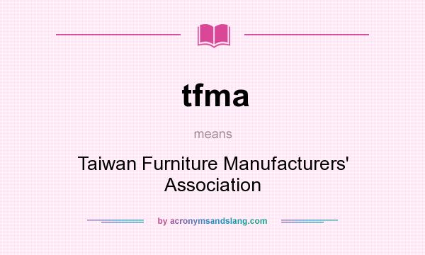 What does tfma mean? It stands for Taiwan Furniture Manufacturers` Association