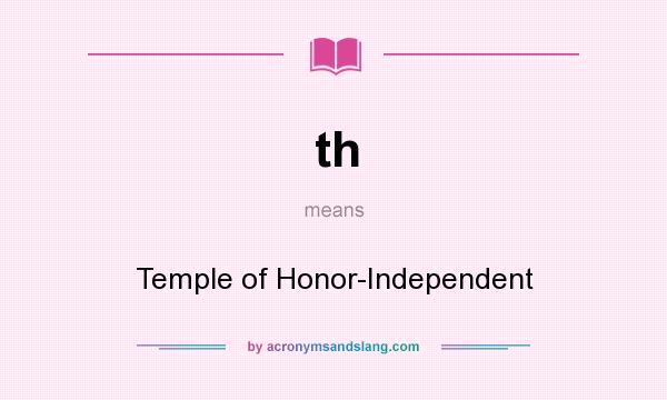 What does th mean? It stands for Temple of Honor-Independent