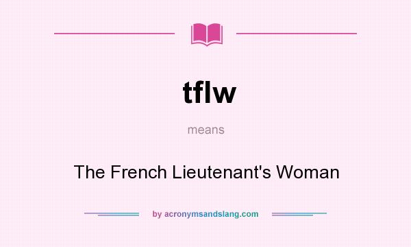 What does tflw mean? It stands for The French Lieutenant`s Woman