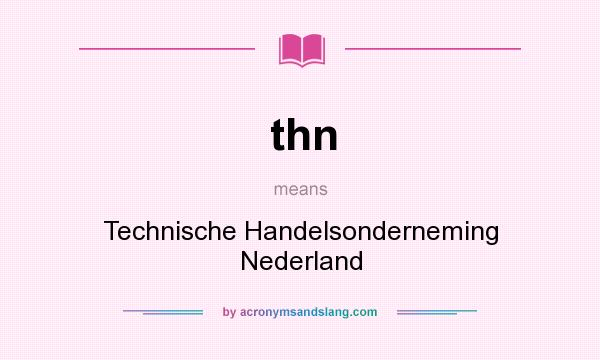 What does thn mean? It stands for Technische Handelsonderneming Nederland