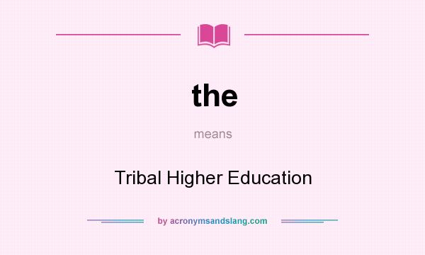 What does the mean? It stands for Tribal Higher Education