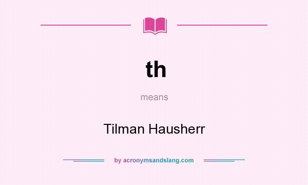 What does th mean? It stands for Tilman Hausherr