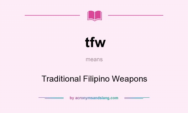 What does tfw mean? It stands for Traditional Filipino Weapons