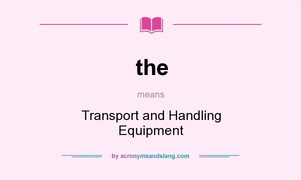What does the mean? It stands for Transport and Handling Equipment