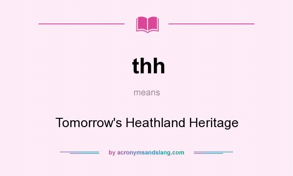 What does thh mean? It stands for Tomorrow`s Heathland Heritage