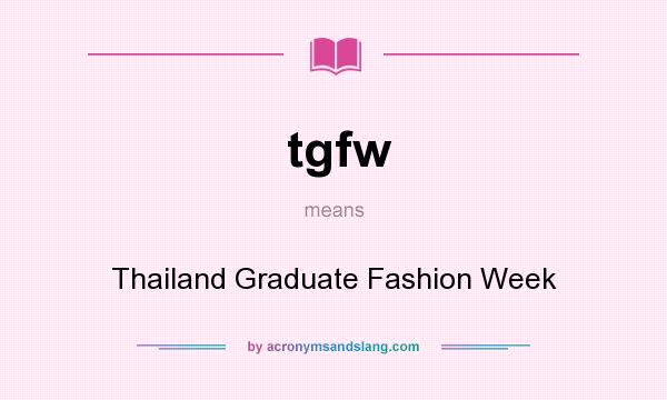 What does tgfw mean? It stands for Thailand Graduate Fashion Week