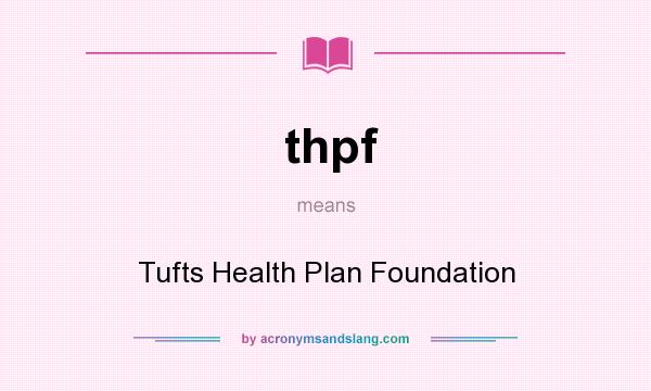 What does thpf mean? It stands for Tufts Health Plan Foundation