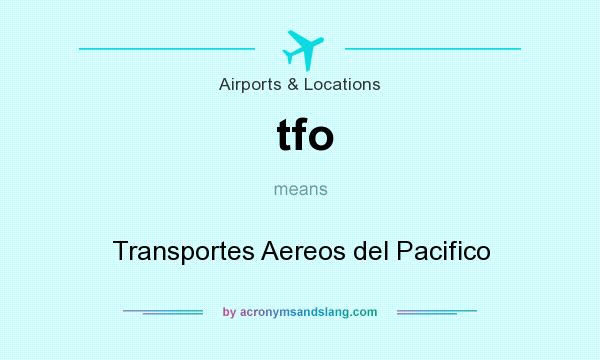 What does tfo mean? It stands for Transportes Aereos del Pacifico