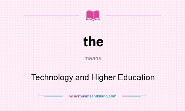 What does the mean? It stands for Technology and Higher Education