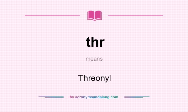 What does thr mean? It stands for Threonyl