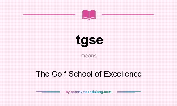 What does tgse mean? It stands for The Golf School of Excellence
