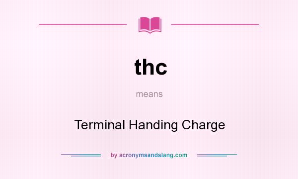 What does thc mean? It stands for Terminal Handing Charge