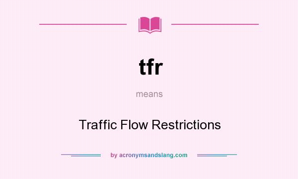 What does tfr mean? It stands for Traffic Flow Restrictions