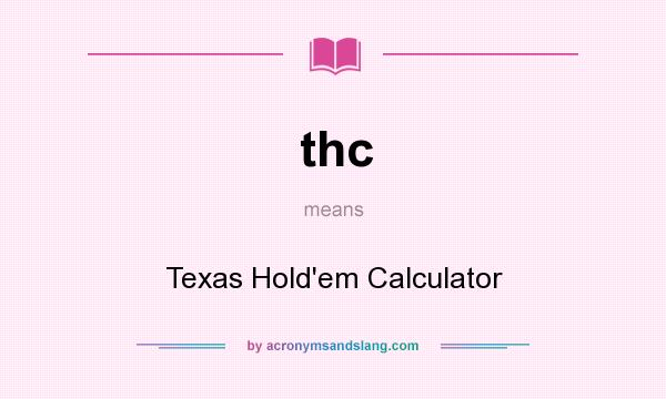 What does thc mean? It stands for Texas Hold`em Calculator
