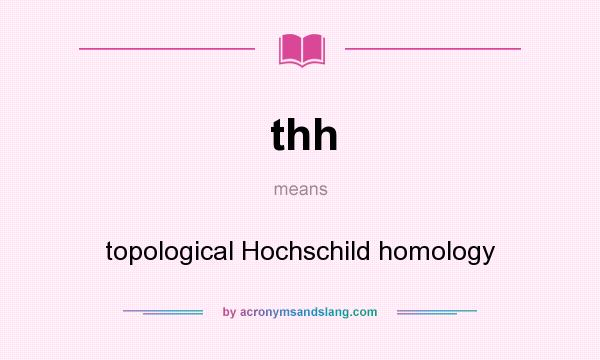 What does thh mean? It stands for topological Hochschild homology