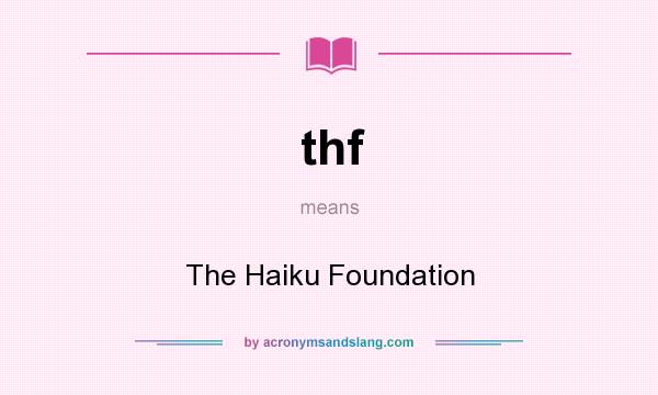 What does thf mean? It stands for The Haiku Foundation