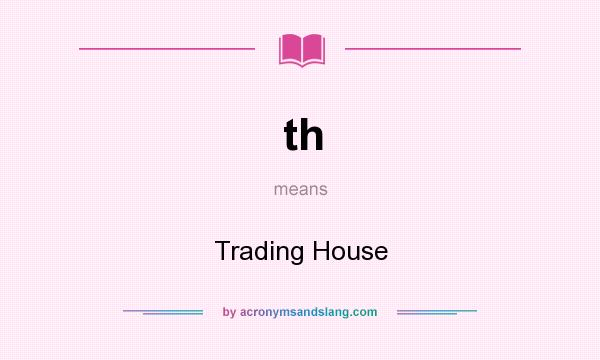 What does th mean? It stands for Trading House