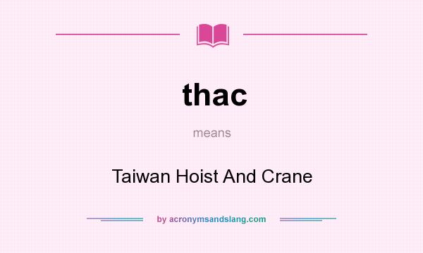 What does thac mean? It stands for Taiwan Hoist And Crane