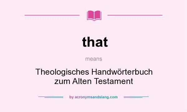 What does that mean? It stands for Theologisches Handwörterbuch zum Alten Testament