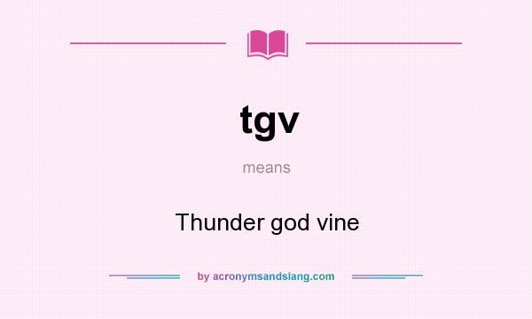 What does tgv mean? It stands for Thunder god vine