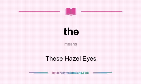 What does the mean? It stands for These Hazel Eyes