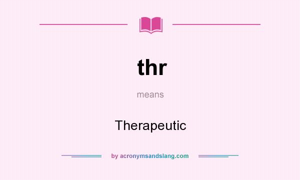 What does thr mean? It stands for Therapeutic