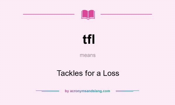 What does tfl mean? It stands for Tackles for a Loss
