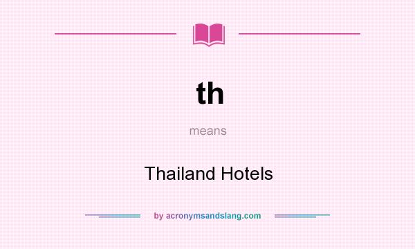 What does th mean? It stands for Thailand Hotels