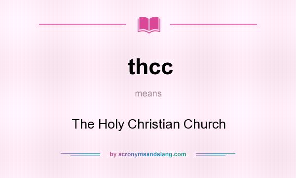 What does thcc mean? It stands for The Holy Christian Church