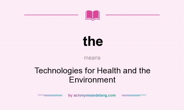 What does the mean? It stands for Technologies for Health and the Environment
