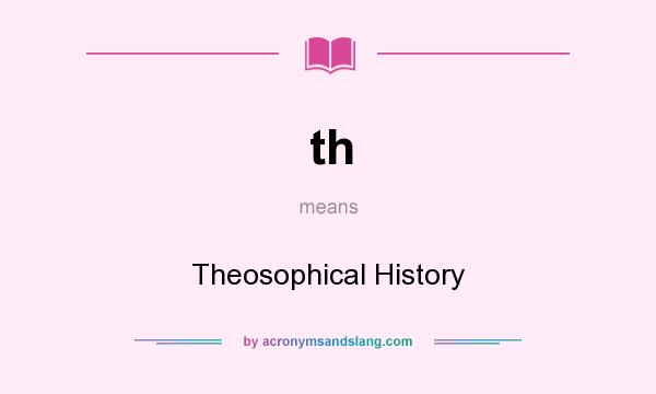 What does th mean? It stands for Theosophical History