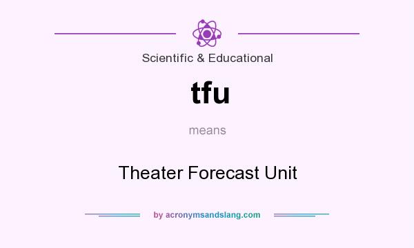 What does tfu mean? It stands for Theater Forecast Unit