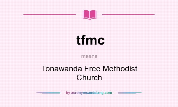 What does tfmc mean? It stands for Tonawanda Free Methodist Church