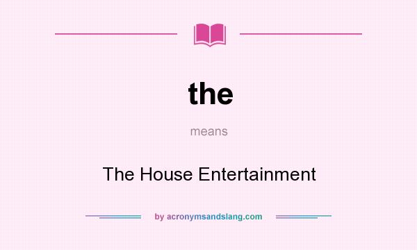 What does the mean? It stands for The House Entertainment