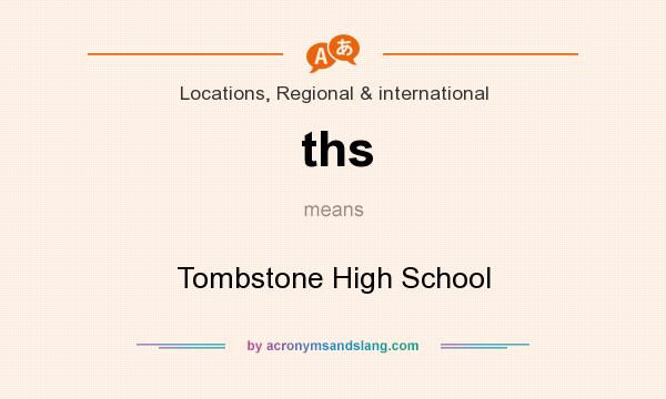 What does ths mean? It stands for Tombstone High School