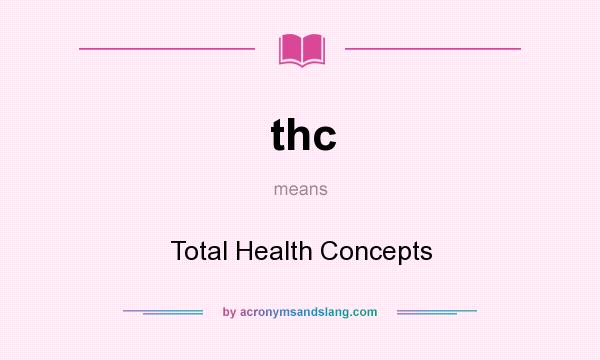 What does thc mean? It stands for Total Health Concepts