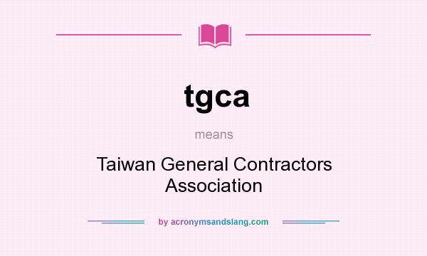 What does tgca mean? It stands for Taiwan General Contractors Association