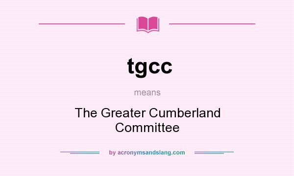 What does tgcc mean? It stands for The Greater Cumberland Committee