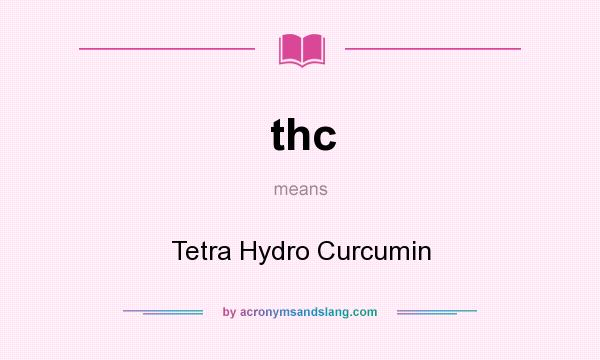 What does thc mean? It stands for Tetra Hydro Curcumin