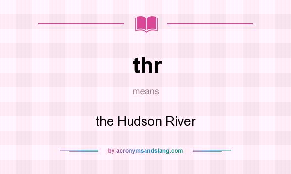 What does thr mean? It stands for the Hudson River
