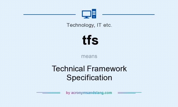 What does tfs mean? It stands for Technical Framework Specification