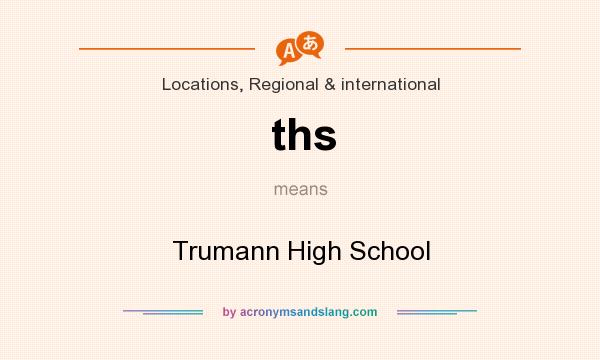 What does ths mean? It stands for Trumann High School