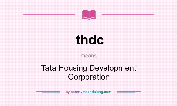 What does thdc mean? It stands for Tata Housing Development Corporation