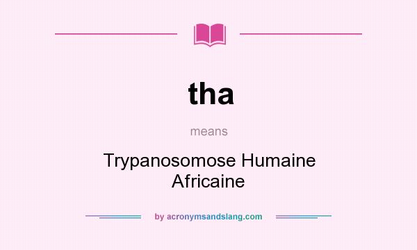 What does tha mean? It stands for Trypanosomose Humaine Africaine