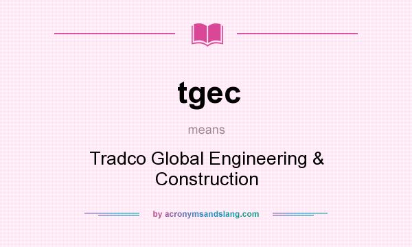 What does tgec mean? It stands for Tradco Global Engineering & Construction