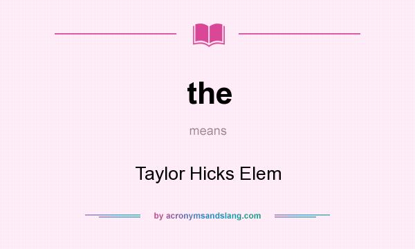 What does the mean? It stands for Taylor Hicks Elem