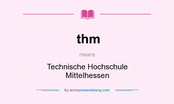 What does thm mean? It stands for Technische Hochschule Mittelhessen