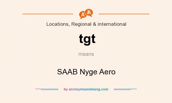What does tgt mean? It stands for SAAB Nyge Aero