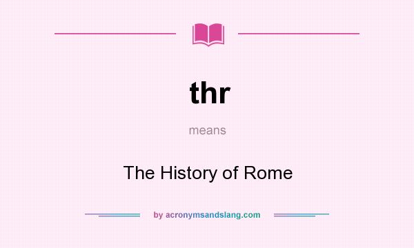 What does thr mean? It stands for The History of Rome