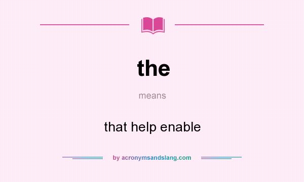 What does the mean? It stands for that help enable